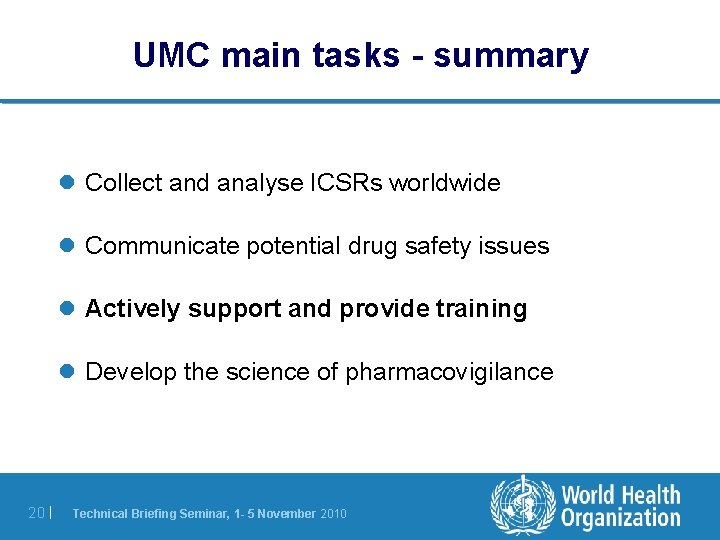 UMC main tasks - summary l Collect and analyse ICSRs worldwide l Communicate potential UMC main tasks - summary l Collect and analyse ICSRs worldwide l Communicate potential