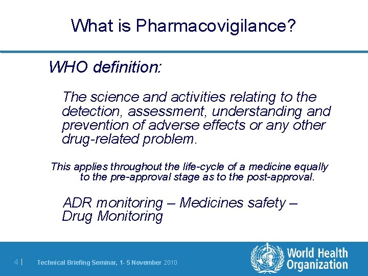 What is Pharmacovigilance? WHO definition: The science and activities relating to the detection, assessment, What is Pharmacovigilance? WHO definition: The science and activities relating to the detection, assessment,
