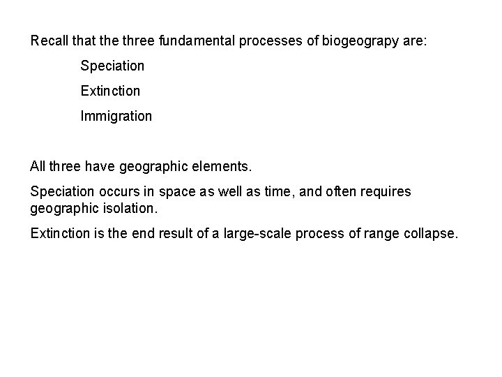 Recall that the three fundamental processes of biogeograpy are: Speciation Extinction Immigration All three