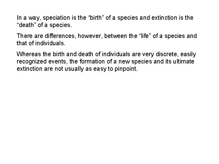 In a way, speciation is the “birth” of a species and extinction is the