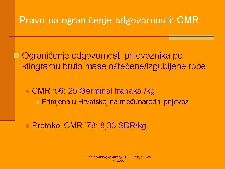 Pravo na ograničenje odgovornosti: CMR n Ograničenje odgovornosti prijevoznika po kilogramu bruto mase oštećene/izgubljene