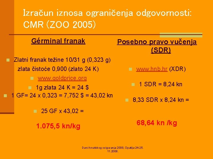 Izračun iznosa ograničenja odgovornosti: CMR (ZOO 2005) Gérminal franak Posebno pravo vučenja (SDR) n