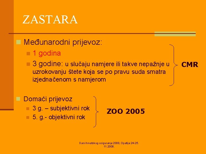 ZASTARA n Međunarodni prijevoz: n 1 godina n 3 godine: u slučaju namjere ili