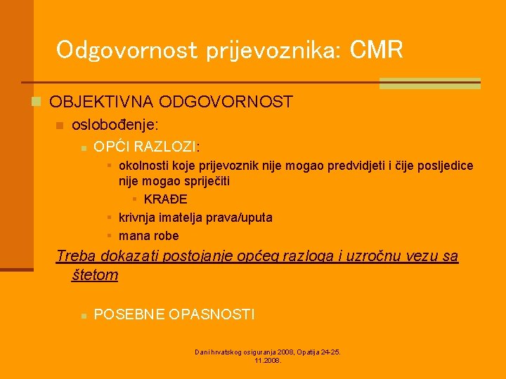 Odgovornost prijevoznika: CMR n OBJEKTIVNA ODGOVORNOST n oslobođenje: n OPĆI RAZLOZI: § okolnosti koje