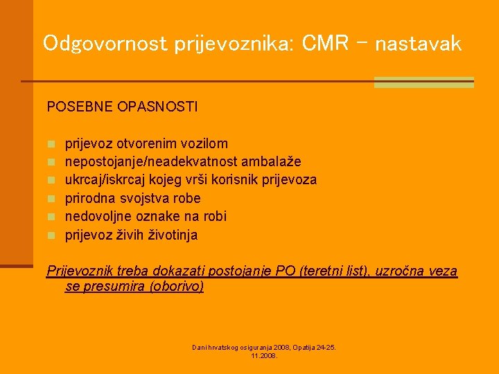 Odgovornost prijevoznika: CMR - nastavak POSEBNE OPASNOSTI n n n prijevoz otvorenim vozilom nepostojanje/neadekvatnost