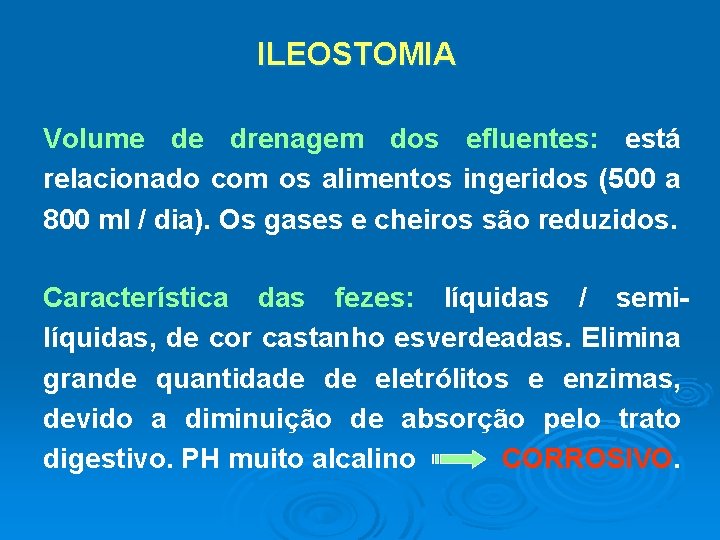 ILEOSTOMIA Volume de drenagem dos efluentes: está relacionado com os alimentos ingeridos (500 a