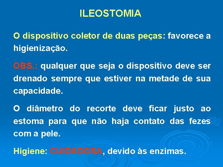 ILEOSTOMIA O dispositivo coletor de duas peças: peças favorece a higienização. OBS. : qualquer