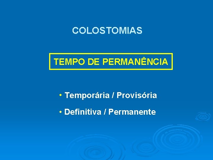 COLOSTOMIAS TEMPO DE PERMANÊNCIA • Temporária / Provisória • Definitiva / Permanente 