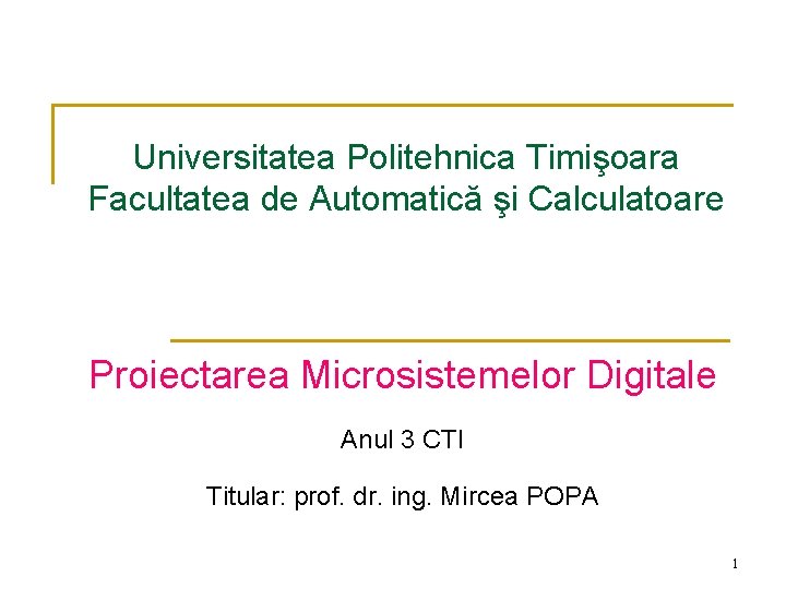 Universitatea Politehnica Timişoara Facultatea de Automatică şi Calculatoare Proiectarea Microsistemelor Digitale Anul 3 CTI