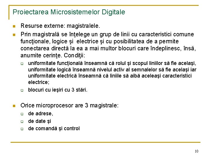 Proiectarea Microsistemelor Digitale n n Resurse externe: magistralele. Prin magistrală se înţelege un grup