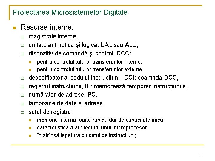 Proiectarea Microsistemelor Digitale n Resurse interne: q q q magistrale interne, unitate aritmetică şi