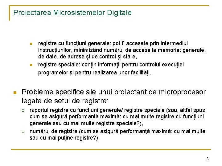 Proiectarea Microsistemelor Digitale n n n registre cu funcţiuni generale: pot fi accesate prin