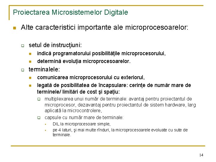 Proiectarea Microsistemelor Digitale n Alte caracteristici importante ale microprocesoarelor: q setul de instrucţiuni: n