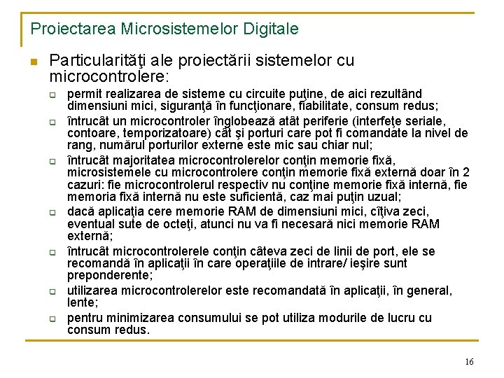 Proiectarea Microsistemelor Digitale n Particularităţi ale proiectării sistemelor cu microcontrolere: q q q q