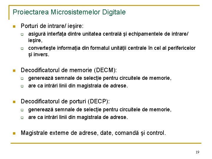 Proiectarea Microsistemelor Digitale n Porturi de intrare/ ieşire: q q n Decodificatorul de memorie