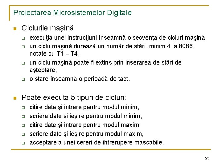Proiectarea Microsistemelor Digitale n Ciclurile maşină q q n execuţia unei instrucţiuni înseamnă o