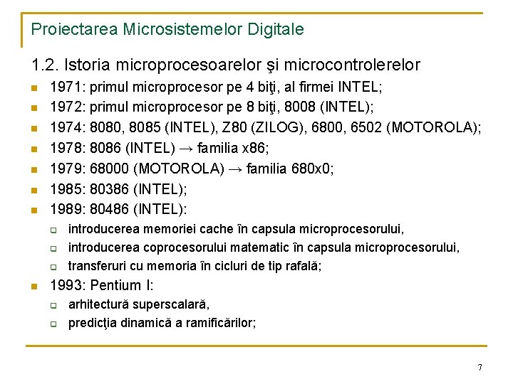 Proiectarea Microsistemelor Digitale 1. 2. Istoria microprocesoarelor şi microcontrolerelor n n n n 1971: