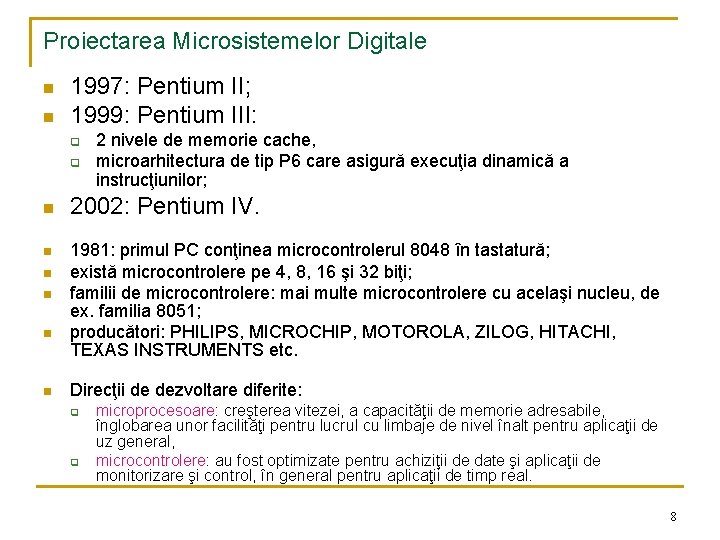 Proiectarea Microsistemelor Digitale n n 1997: Pentium II; 1999: Pentium III: q q n