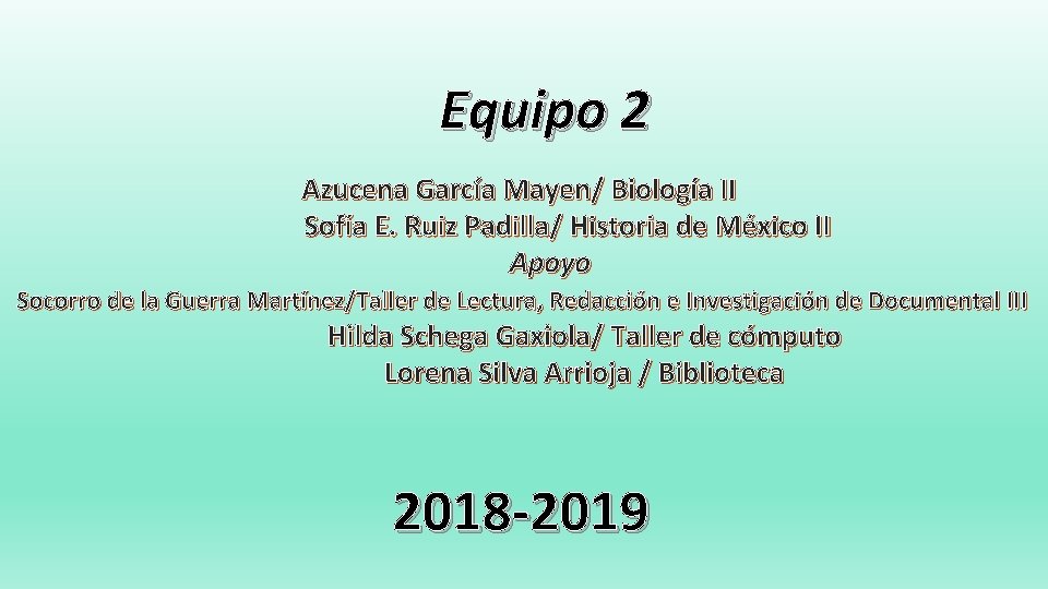  Equipo 2 Azucena García Mayen/ Biología II Sofía E. Ruiz Padilla/ Historia de