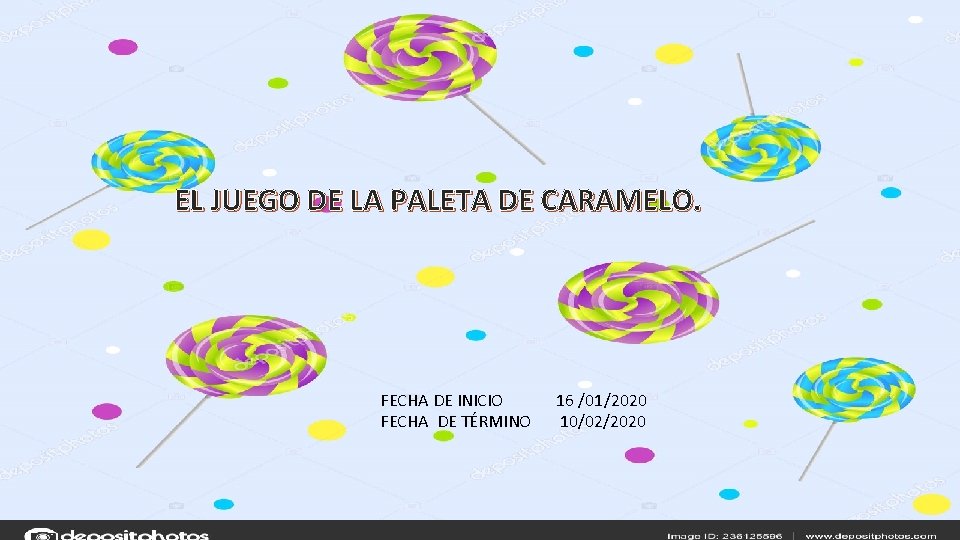 EL JUEGO DE LA PALETA DE CARAMELO. FECHA DE INICIO 16 /01/2020 FECHA DE