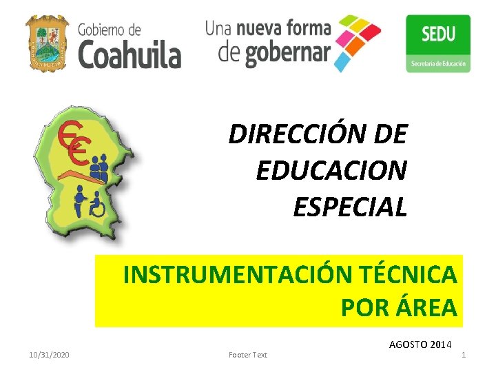 DIRECCIÓN DE EDUCACION ESPECIAL INSTRUMENTACIÓN TÉCNICA POR ÁREA 10/31/2020 Footer Text AGOSTO 2014 1