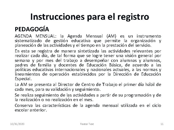 Instrucciones para el registro PEDAGOGÍA AGENDA MENSUAL: la Agenda Mensual (AM) es un instrumento