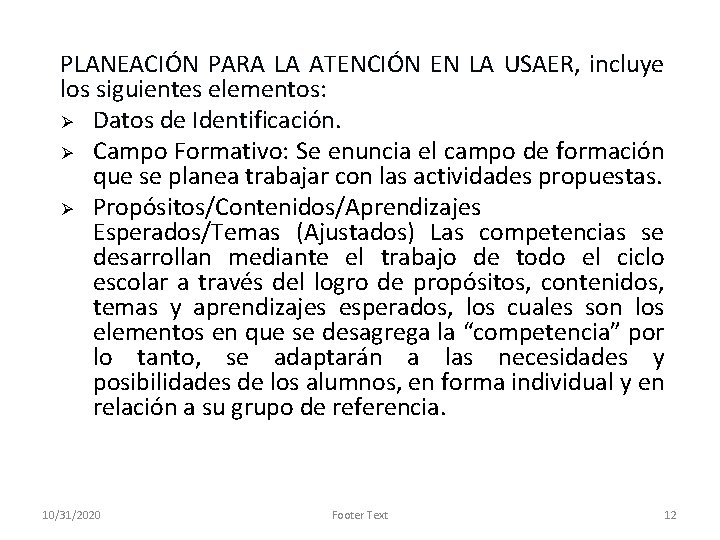 PLANEACIÓN PARA LA ATENCIÓN EN LA USAER, incluye los siguientes elementos: Ø Datos de