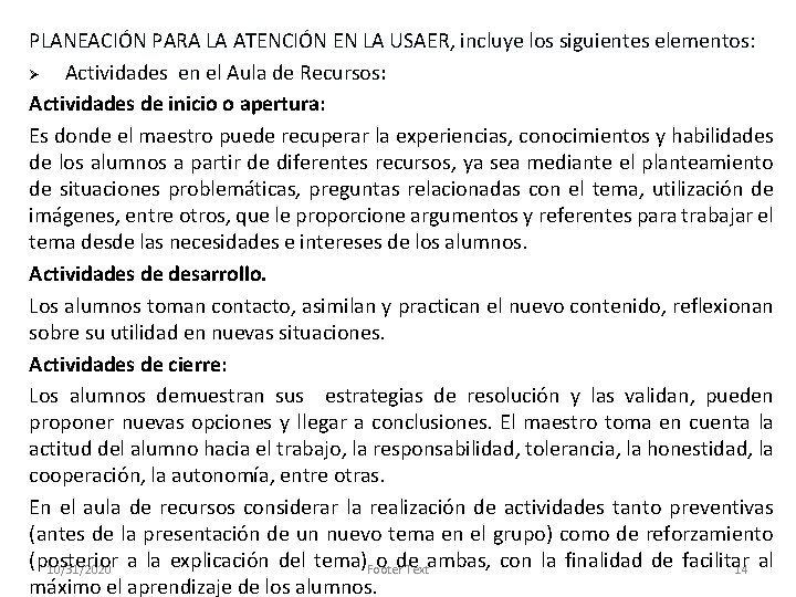 PLANEACIÓN PARA LA ATENCIÓN EN LA USAER, incluye los siguientes elementos: Ø Actividades en