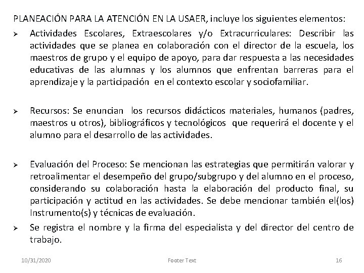 PLANEACIÓN PARA LA ATENCIÓN EN LA USAER, incluye los siguientes elementos: Ø Actividades Escolares,