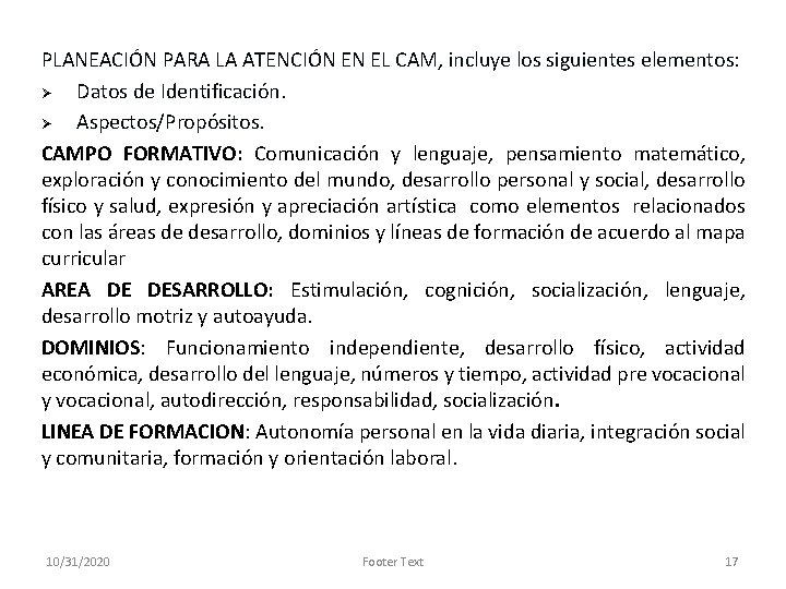 PLANEACIÓN PARA LA ATENCIÓN EN EL CAM, incluye los siguientes elementos: Ø Datos de