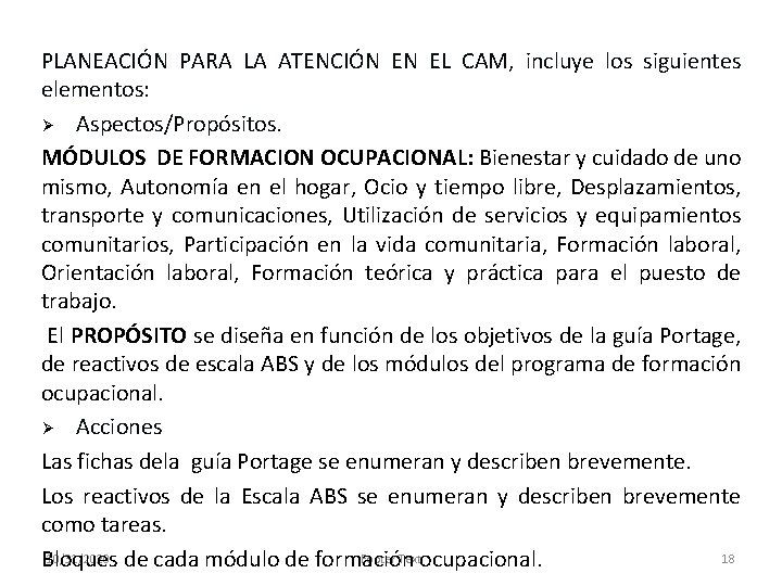 PLANEACIÓN PARA LA ATENCIÓN EN EL CAM, incluye los siguientes elementos: Ø Aspectos/Propósitos. MÓDULOS