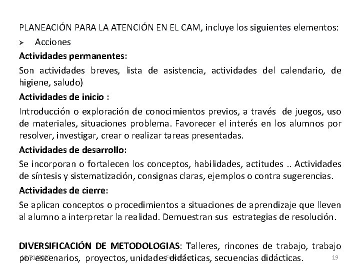 PLANEACIÓN PARA LA ATENCIÓN EN EL CAM, incluye los siguientes elementos: Ø Acciones Actividades