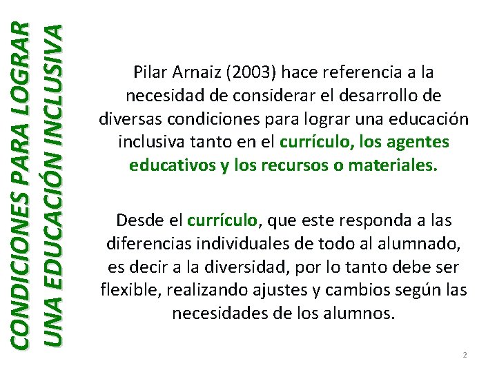 CONDICIONES PARA LOGRAR UNA EDUCACIÓN INCLUSIVA Pilar Arnaiz (2003) hace referencia a la necesidad