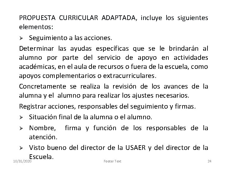 PROPUESTA CURRICULAR ADAPTADA, incluye los siguientes elementos: Ø Seguimiento a las acciones. Determinar las