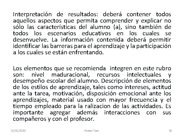 Interpretación de resultados: deberá contener todos aquellos aspectos que permita comprender y explicar no