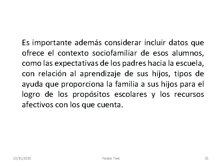 Es importante además considerar incluir datos que ofrece el contexto sociofamiliar de esos alumnos,