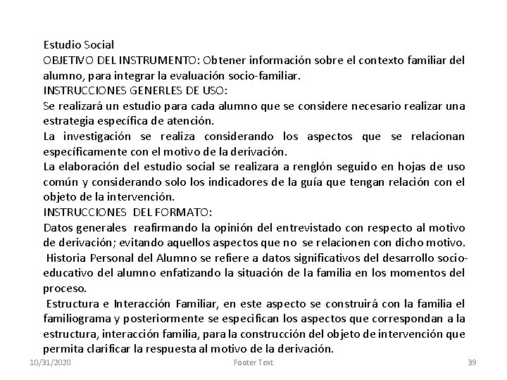 Estudio Social OBJETIVO DEL INSTRUMENTO: Obtener información sobre el contexto familiar del alumno, para
