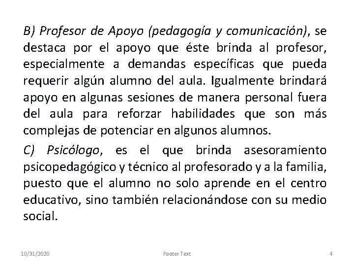 B) Profesor de Apoyo (pedagogía y comunicación), se destaca por el apoyo que éste