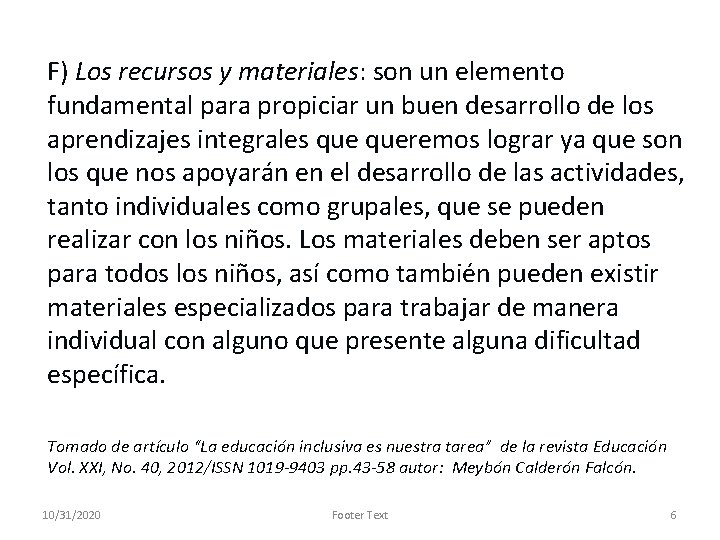 F) Los recursos y materiales: son un elemento fundamental para propiciar un buen desarrollo
