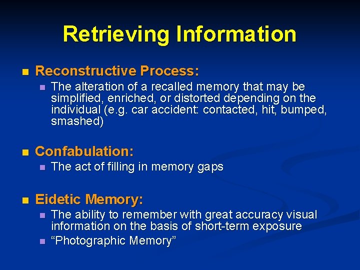 Retrieving Information n Reconstructive Process: n n Confabulation: n n The alteration of a