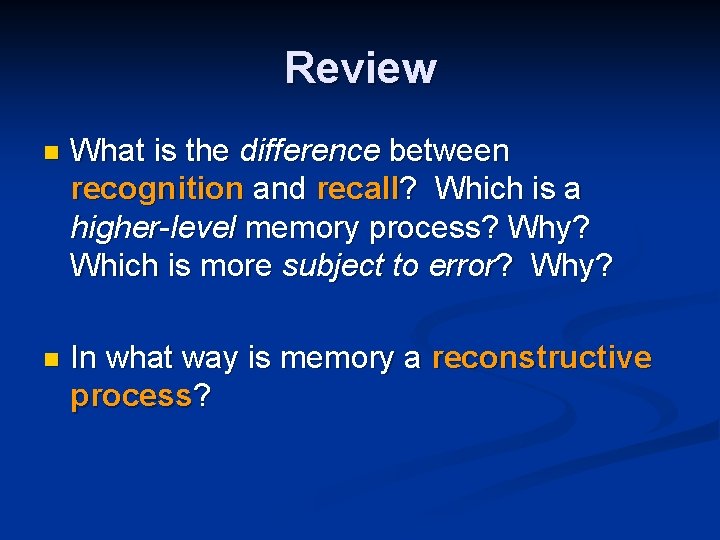 Review n What is the difference between recognition and recall? Which is a higher-level