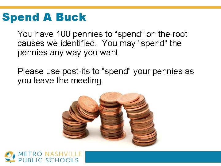 Spend A Buck You have 100 pennies to “spend” on the root causes we