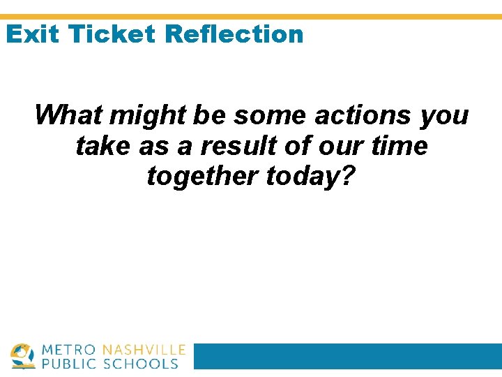 Exit Ticket Reflection What might be some actions you take as a result of