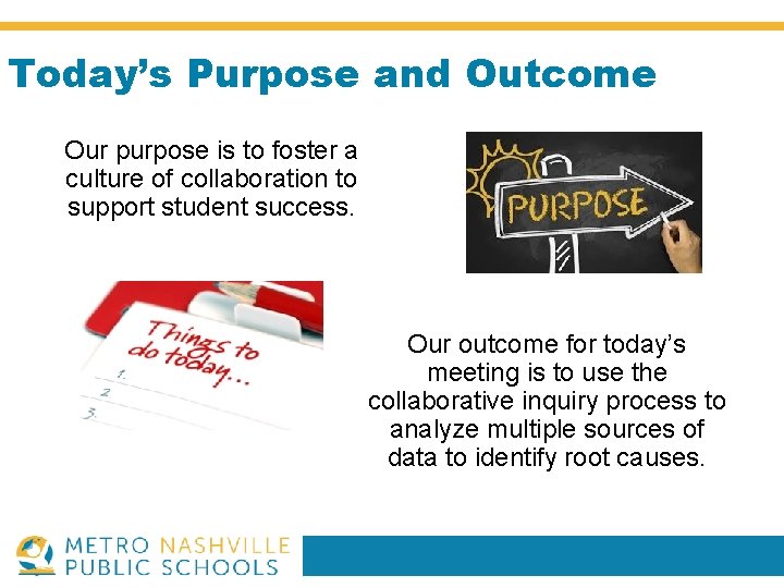 Today’s Purpose and Outcome Our purpose is to foster a culture of collaboration to