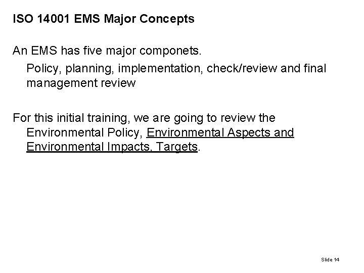 ISO 14001 EMS Major Concepts An EMS has five major componets. Policy, planning, implementation,
