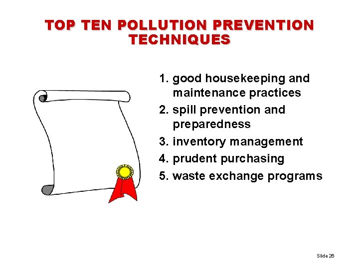TOP TEN POLLUTION PREVENTION TECHNIQUES 1. good housekeeping and maintenance practices 2. spill prevention