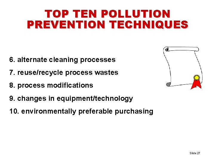 TOP TEN POLLUTION PREVENTION TECHNIQUES 6. alternate cleaning processes 7. reuse/recycle process wastes 8.