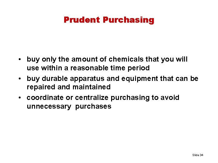 Prudent Purchasing • buy only the amount of chemicals that you will use within