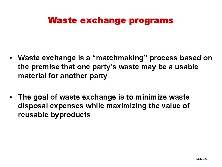 Waste exchange programs • Waste exchange is a “matchmaking” process based on the premise