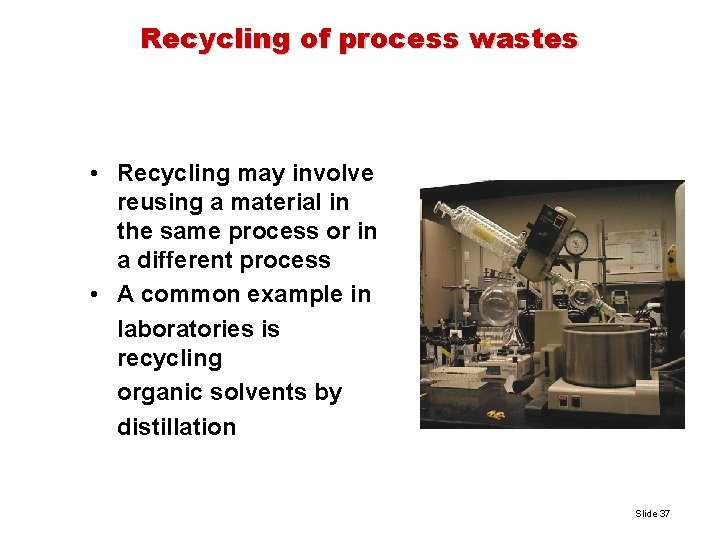 Recycling of process wastes • Recycling may involve reusing a material in the same